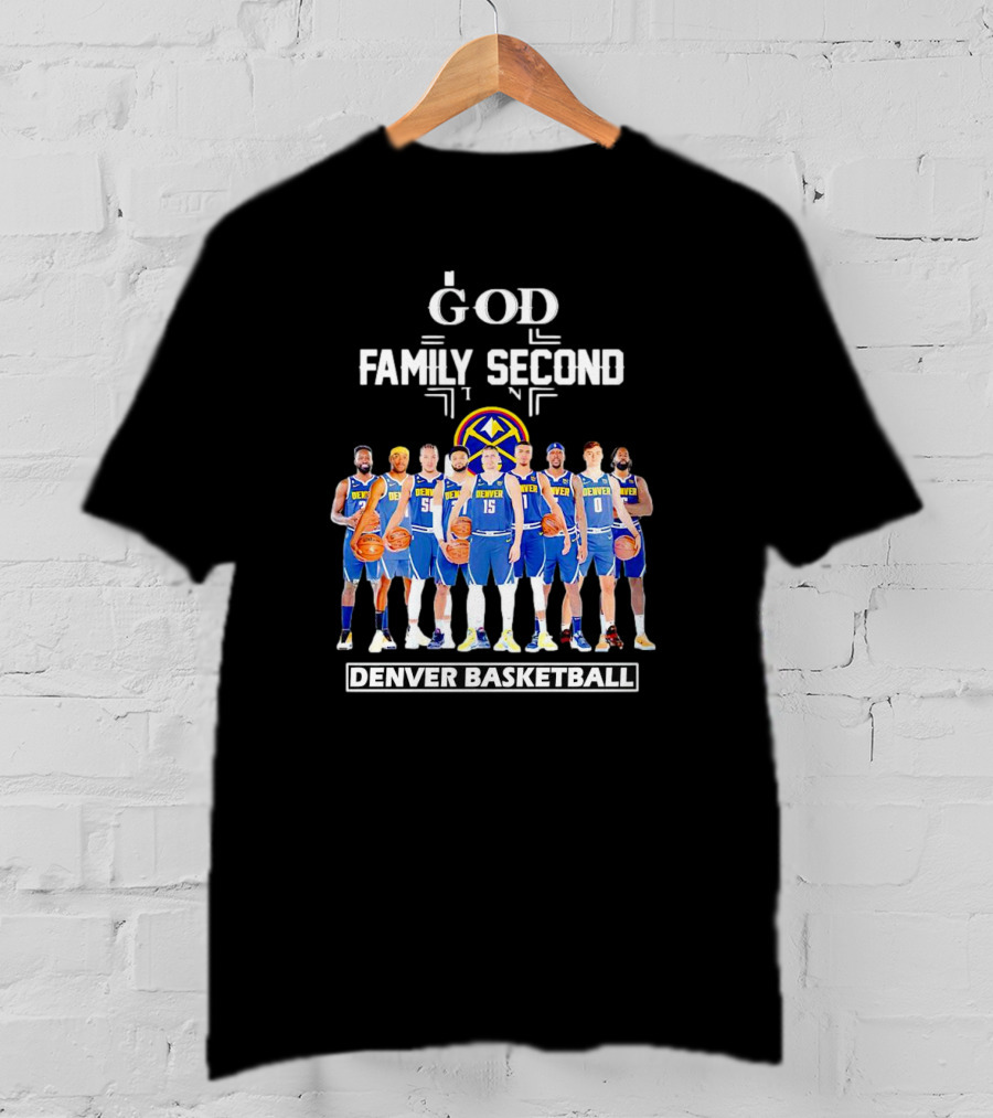 God First Family Second Then Denver Basketball Team Players T-Shirt