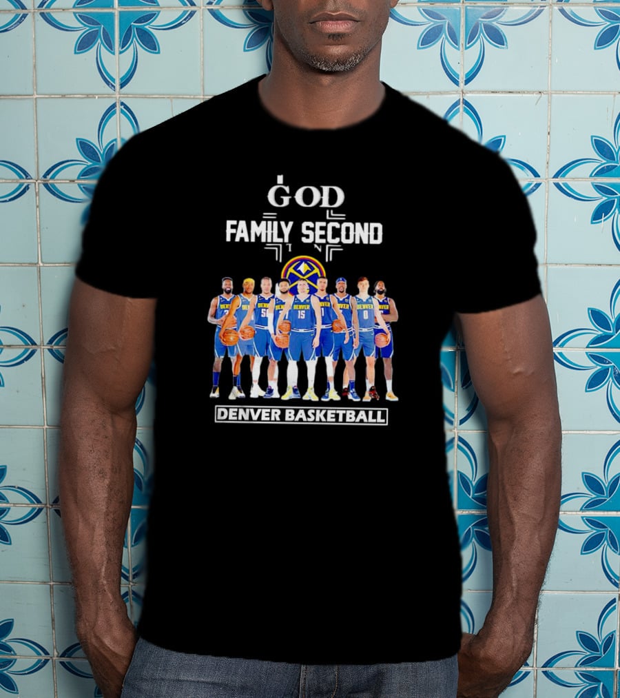God First Family Second Then Denver Basketball Team Players T-Shirt