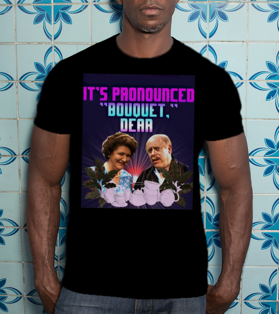 It's Pronounced Bouquet Dear Hyacinth Richard Teapots T-Shirt