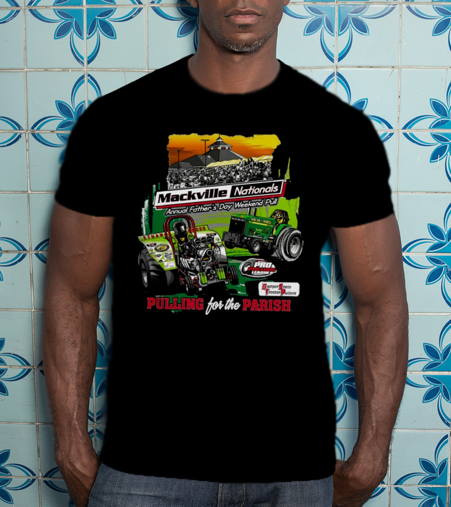 Mackville Nationals Annual Father's Day Weekend Pull Pro League Badger State Tractor Pullers Pulling For The Parish T-Shirt