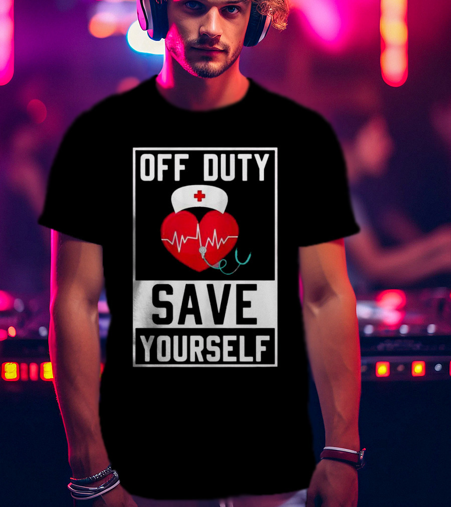 Off Duty Heartbeat Save Yourself Nurse Hat T-Shirt
