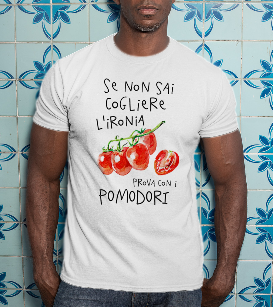 Se Non Sai Cogliere L’Ironia Prova Con I Pomodori Tomatoes T-Shirt