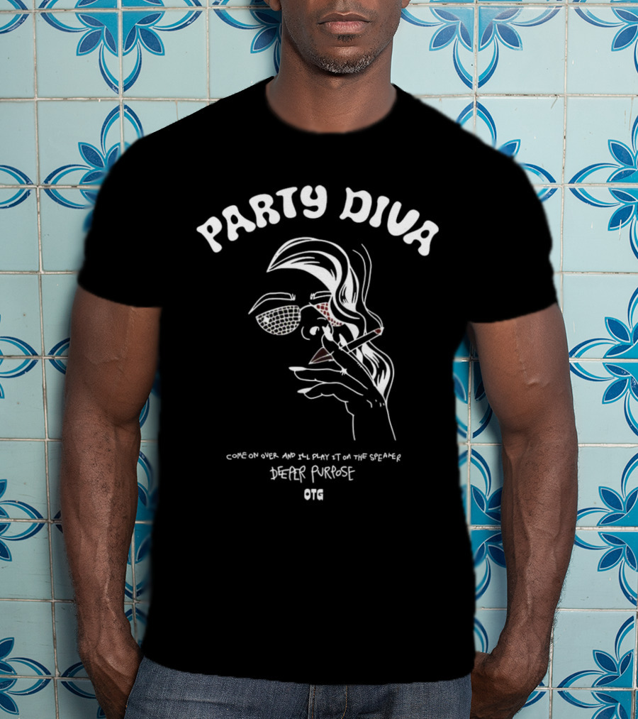 Party Diva Deeper Purpose OTG Come On Over T-Shirt