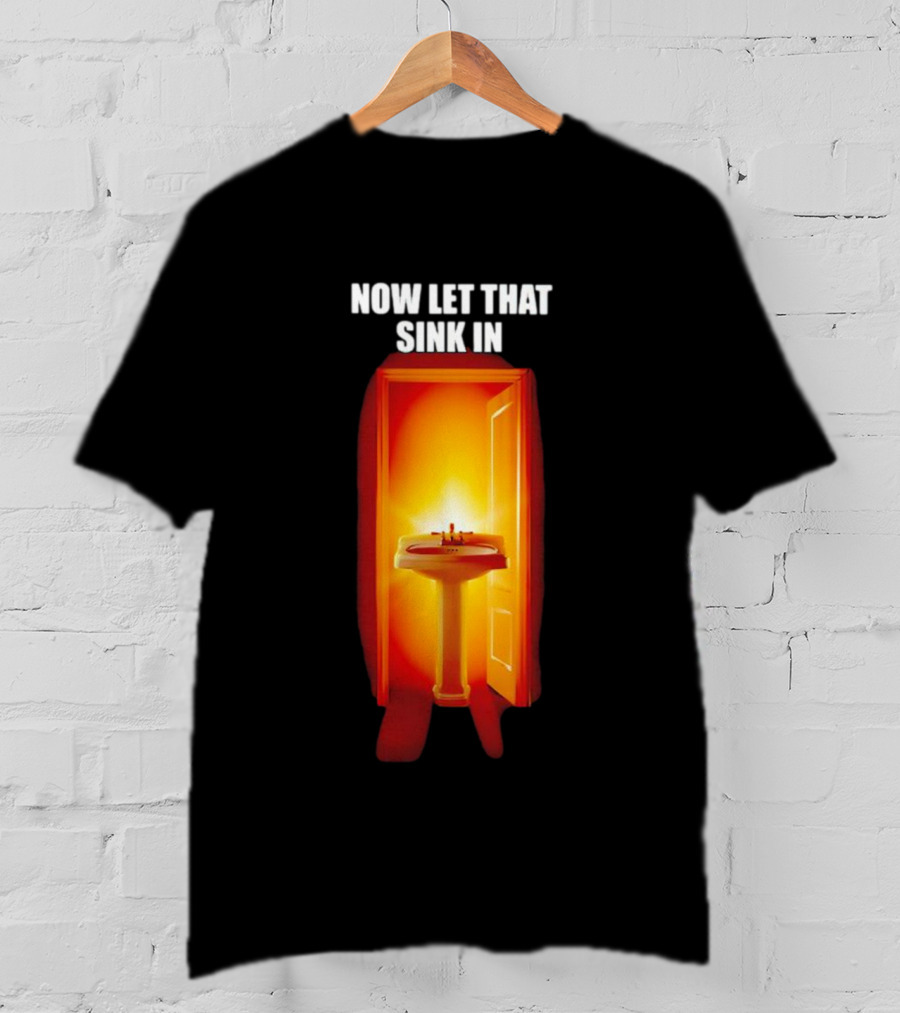 Now Let That Sink In Illuminated Bathroom Doorway T-Shirt