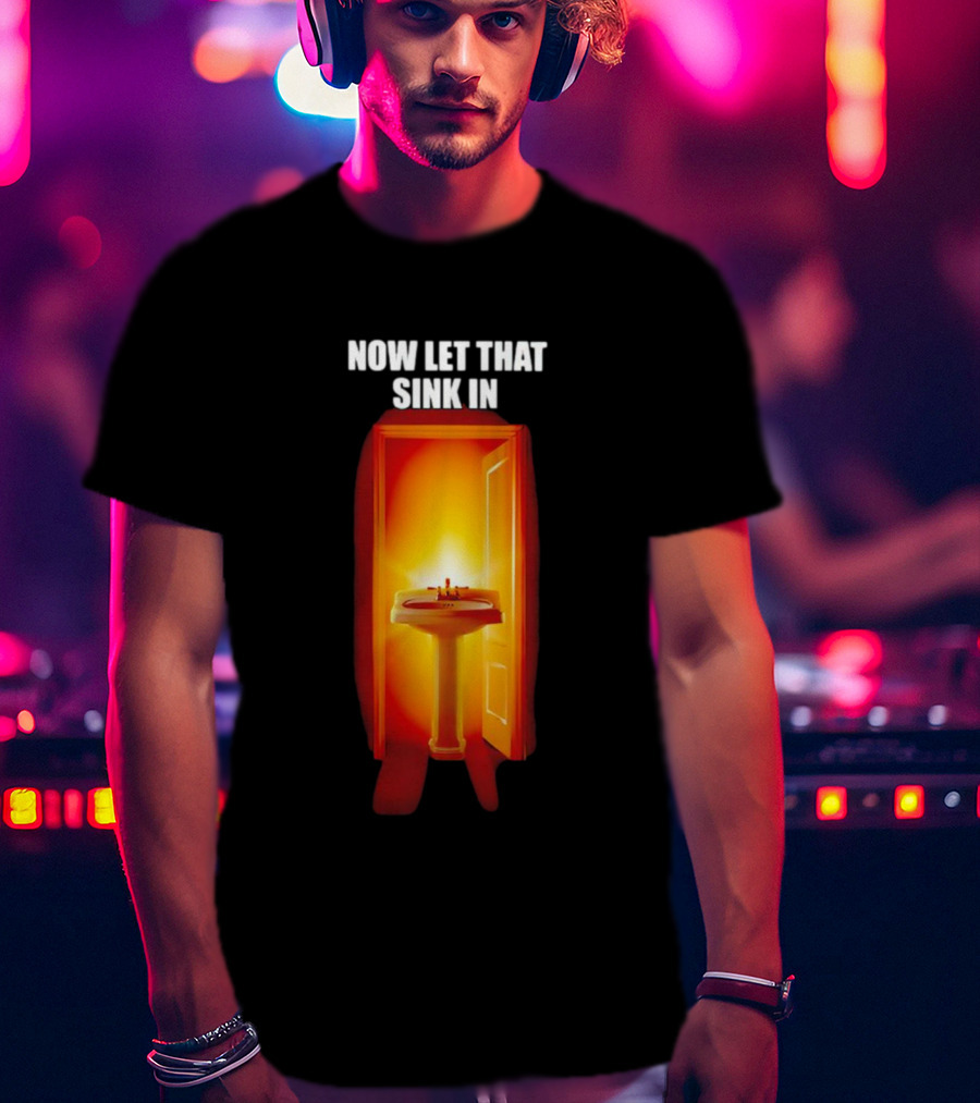 Now Let That Sink In Illuminated Bathroom Doorway T-Shirt