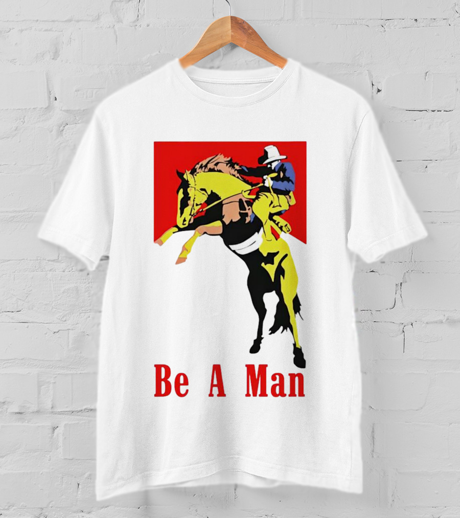 Be A Man Cowboy Rodeo Rider T-Shirt