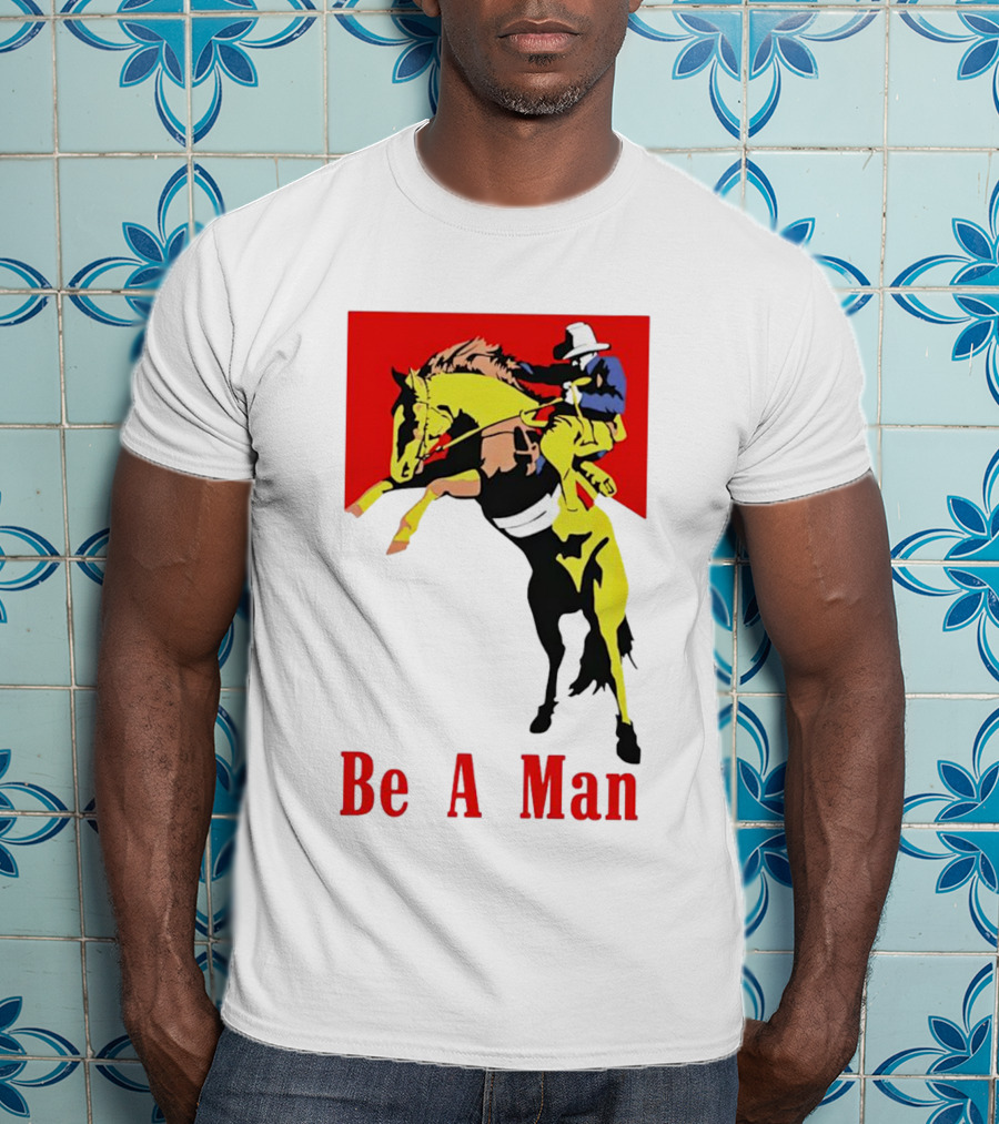 Be A Man Cowboy Rodeo Rider T-Shirt