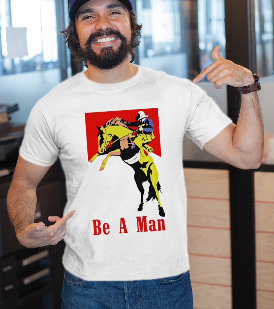Be A Man Cowboy Rodeo Rider T-Shirt
