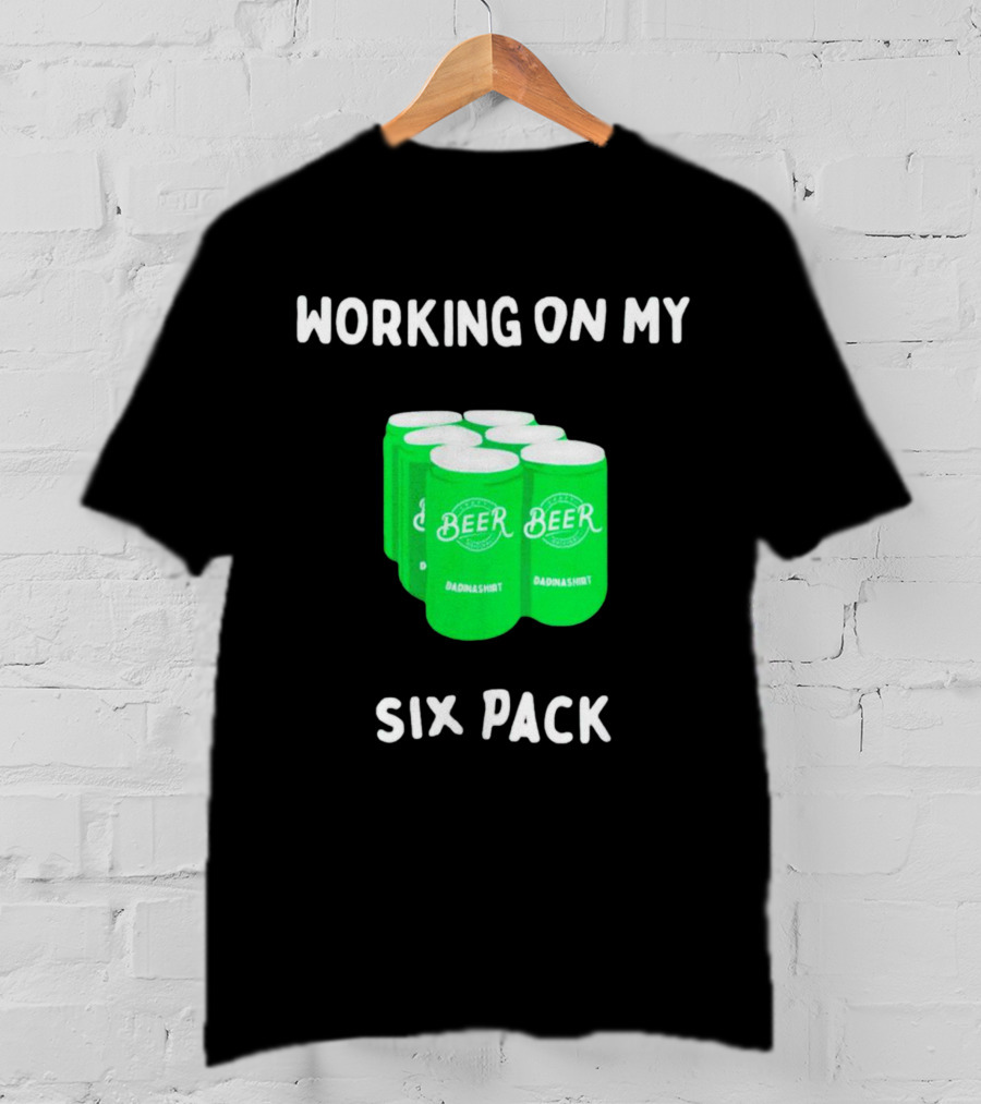 Working On My Six Pack Beer Dadnashirt T-Shirt