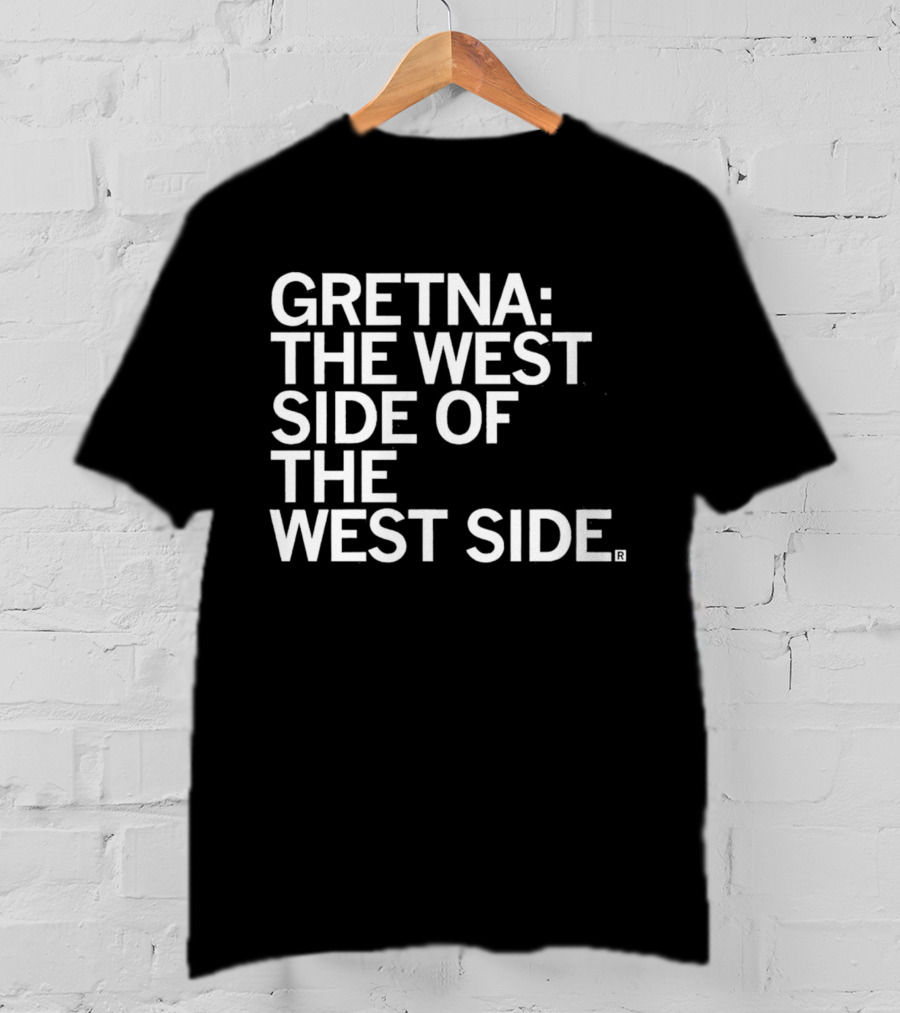 Gretna: The West Side Of The West Side T-Shirt