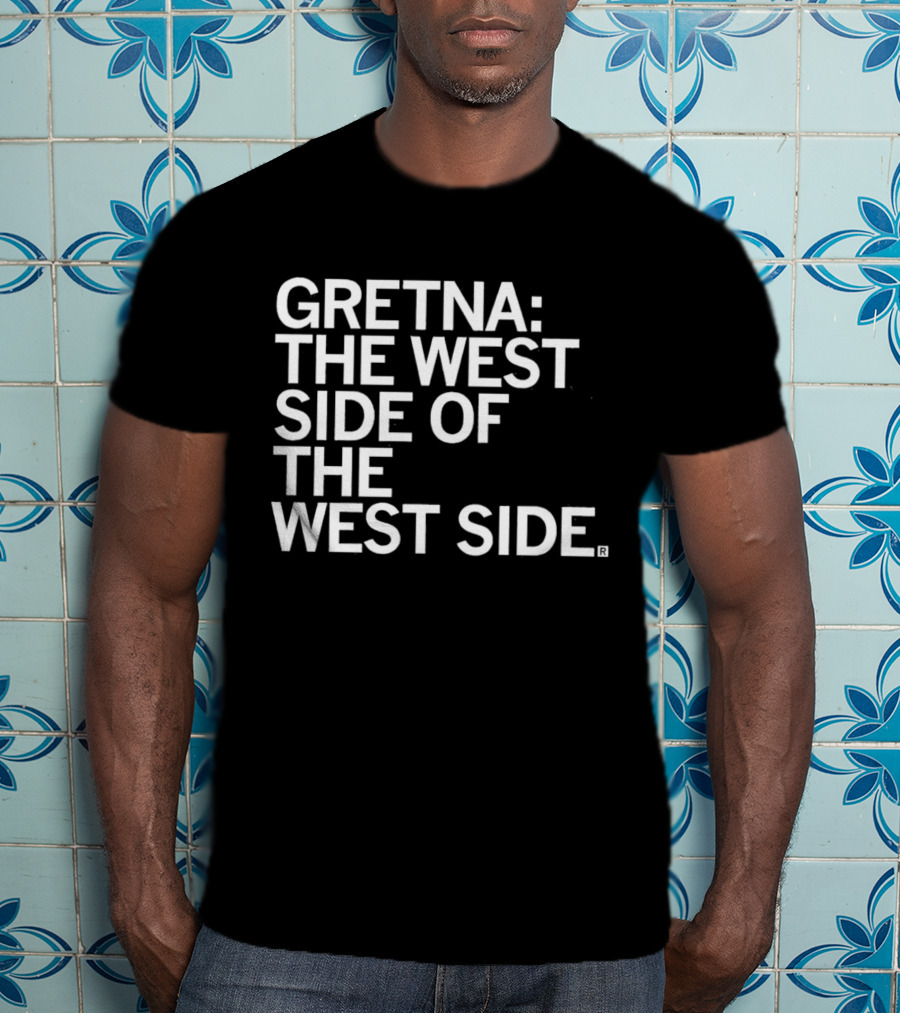 Gretna: The West Side Of The West Side T-Shirt