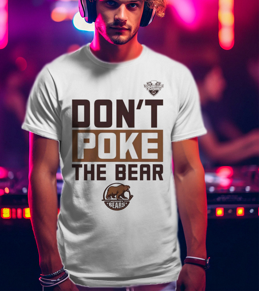 Hershey Bears Don’t Poke The Bear Calder Cup Playoffs Hockey Competition Spirit T-Shirt