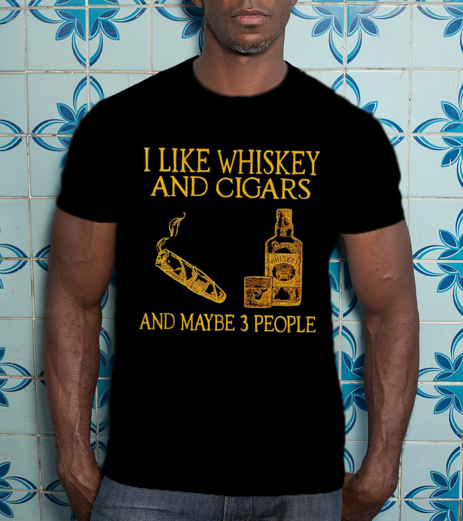 I Like Whiskey And Cigars And Maybe 3 People Bottle Glass Cigar T-Shirt