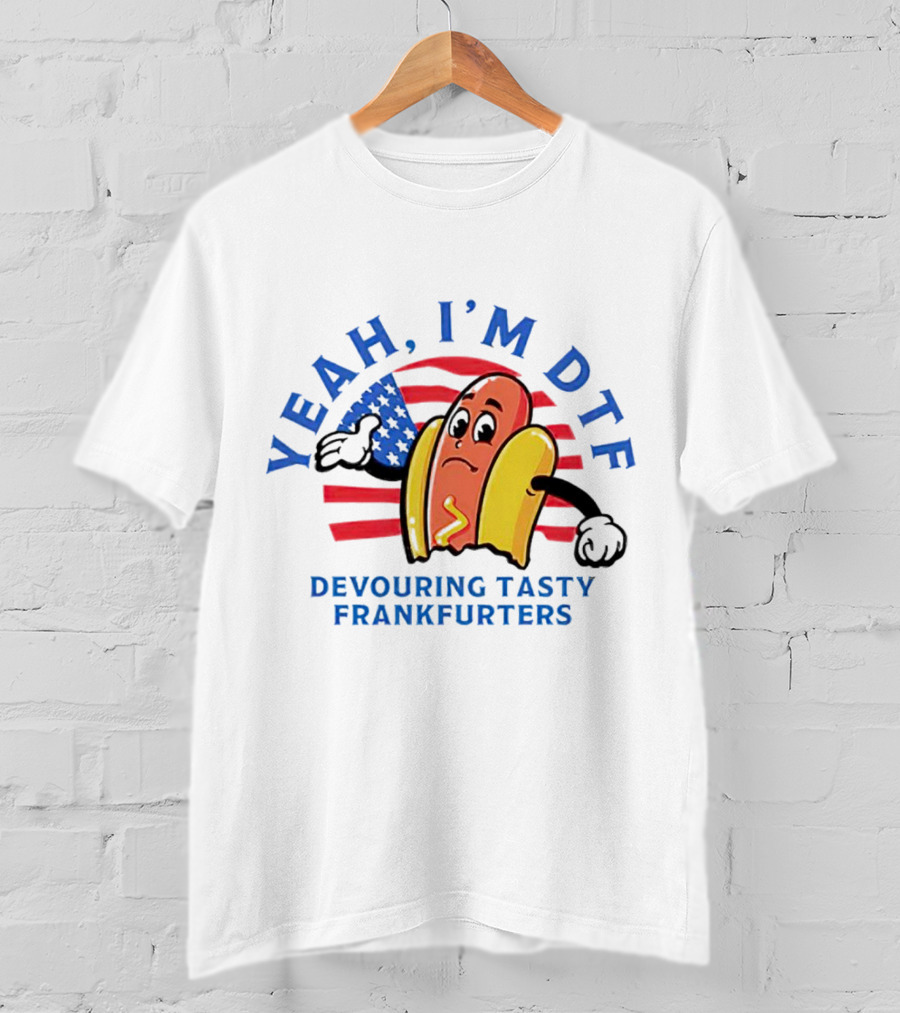 Yeah I'm DTF Devouring Tasty Frankfurters American Flag Hotdog T-Shirt