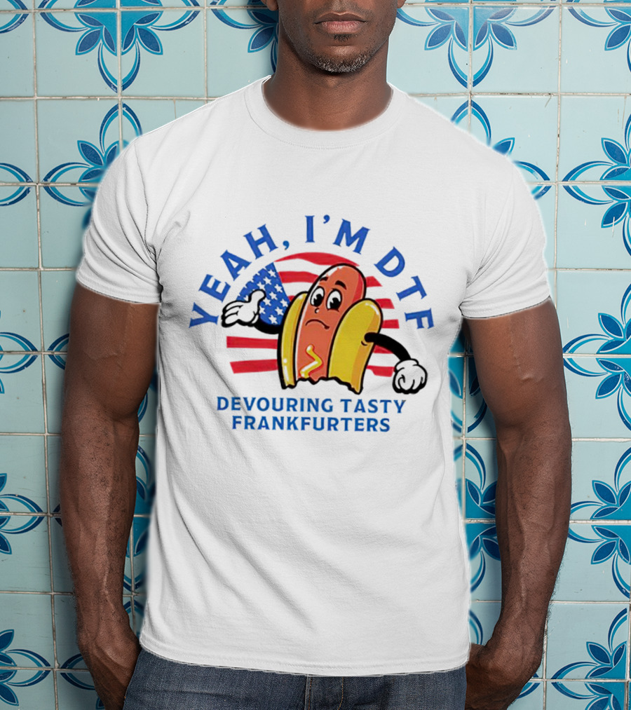 Yeah I'm DTF Devouring Tasty Frankfurters American Flag Hotdog T-Shirt