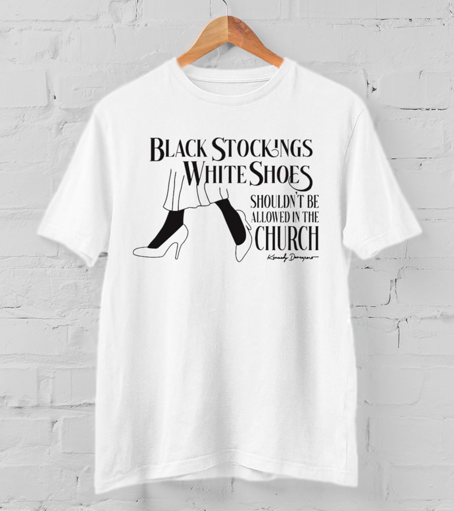 Black Stockings White Shoes Shouldn’t Be Allowed In The Church Kimothy T-Shirt