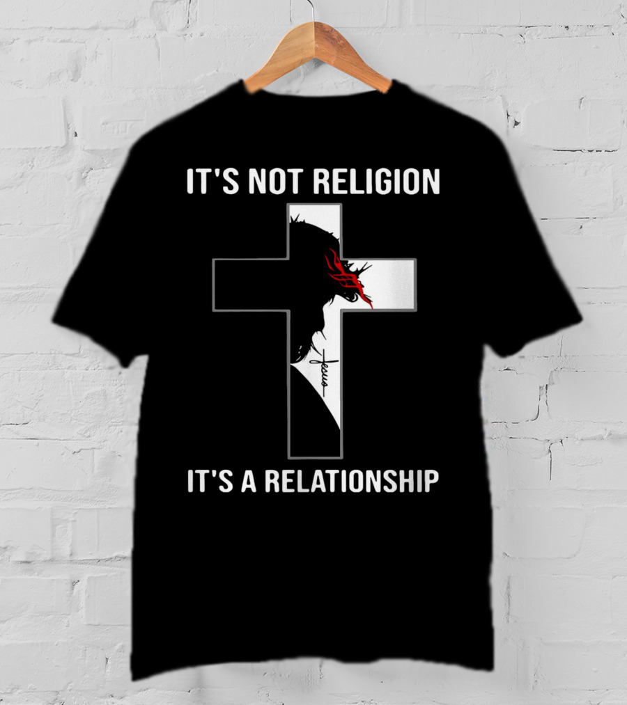 Cross Jesus It's Not Religion It's A Relationship With Silhouette And Crown Of Thorns T-Shirt