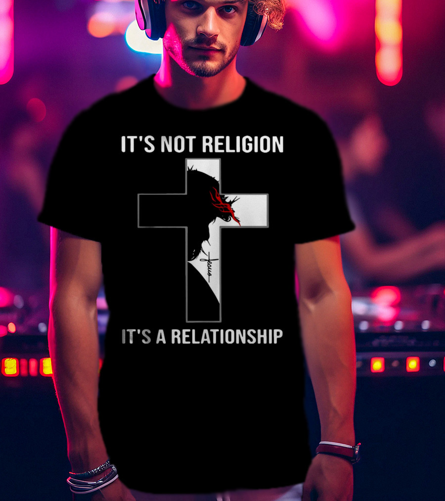 Cross Jesus It's Not Religion It's A Relationship With Silhouette And Crown Of Thorns T-Shirt