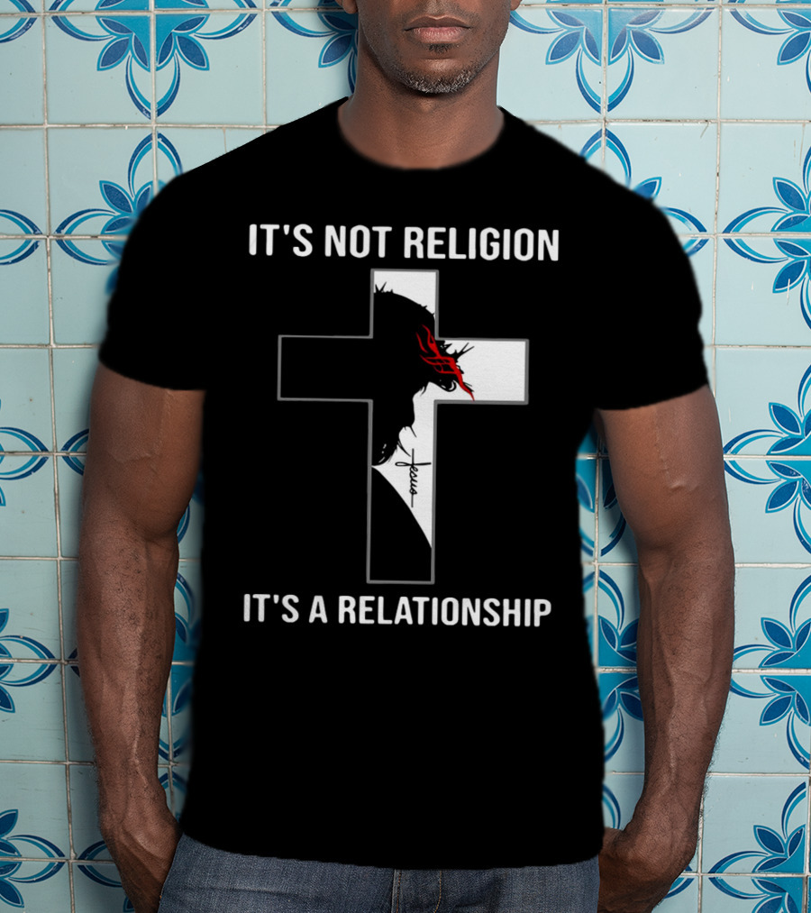 Cross Jesus It's Not Religion It's A Relationship With Silhouette And Crown Of Thorns T-Shirt