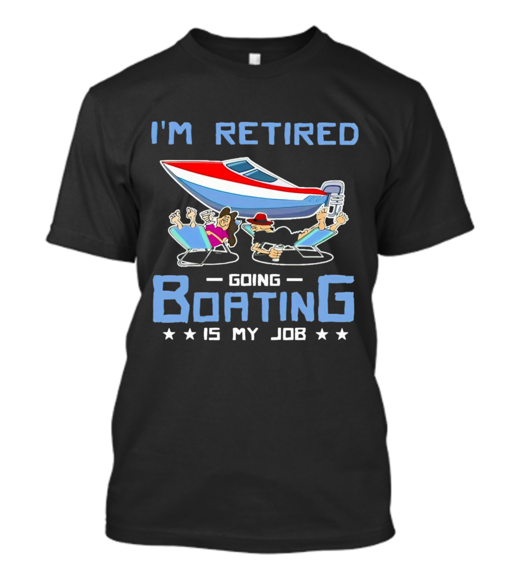I'm Retired Going Boating Is My Job T-Shirt