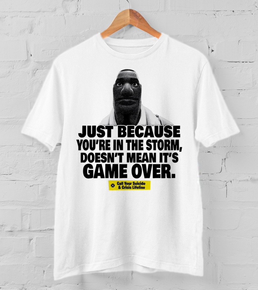 Just Because You’re In The Storm Doesn’t Mean It’s Game Over Call Your Suicide And Crisis Lifeline T-Shirt