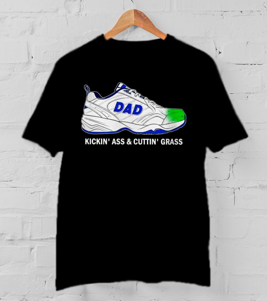 DAD Sneaker Kickin’ Ass And Cuttin’ Grass T-Shirt