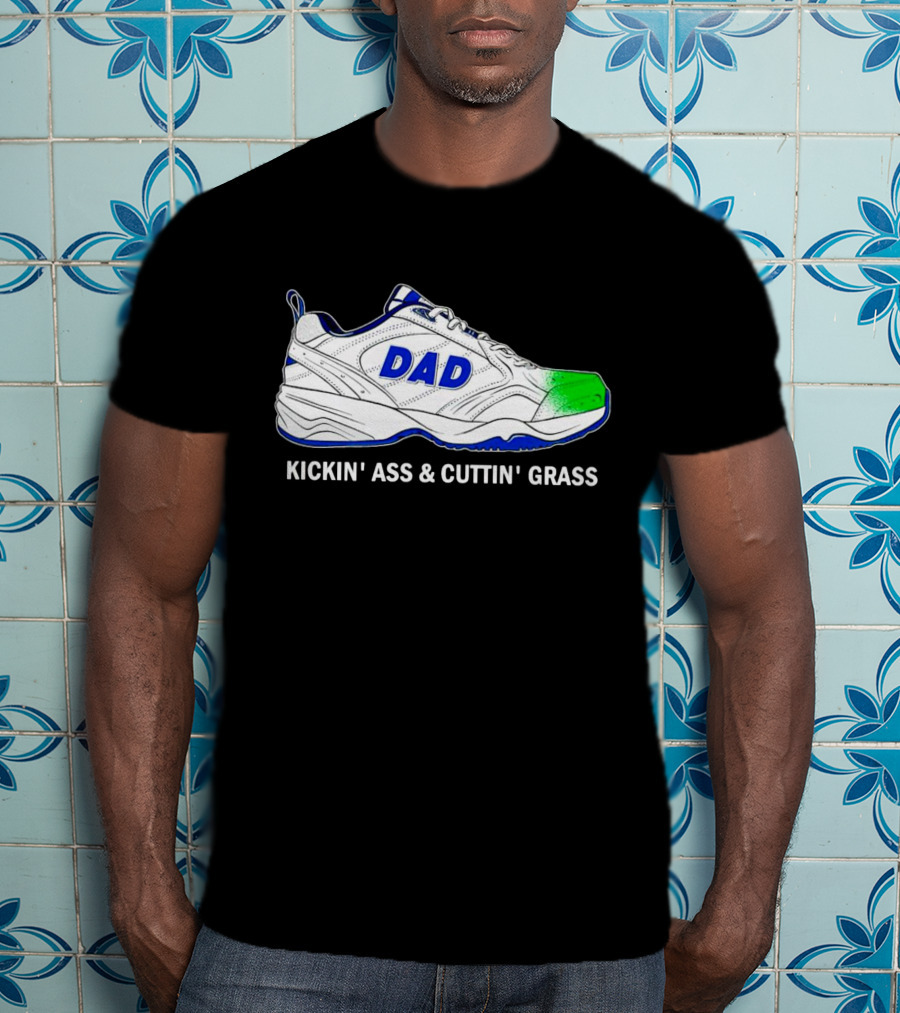 DAD Sneaker Kickin’ Ass And Cuttin’ Grass T-Shirt