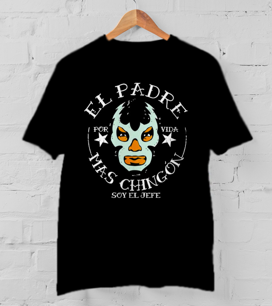 El Padre Mas Chingón Soy El Jefe Por Vida Lucha Libre Mask T-Shirt