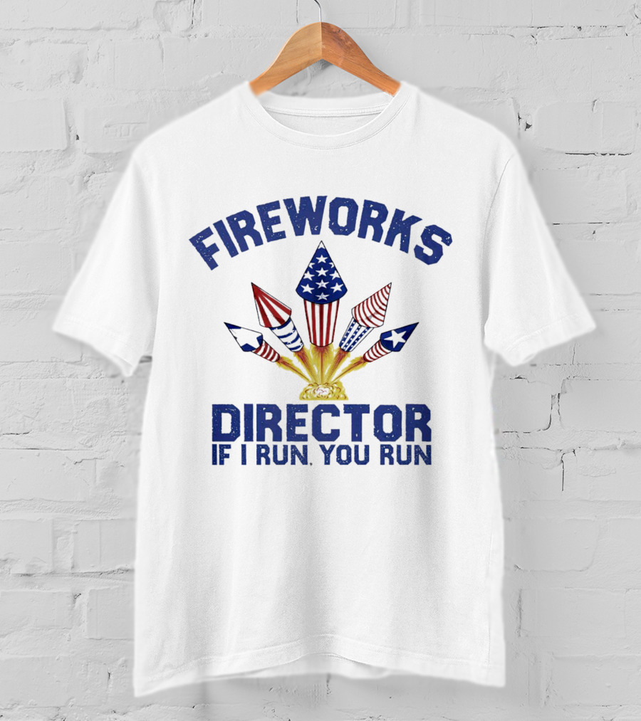 Fireworks Director Patriotic Rockets If I Run You Run T-Shirt
