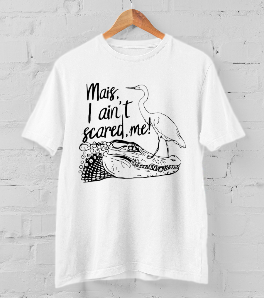 Mais I Ain't Scared Me Heron Standing On Alligator T-Shirt