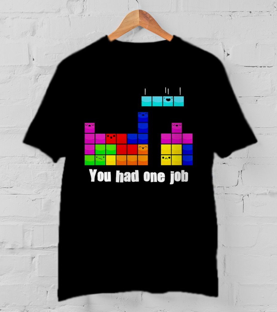Tetris Blocks You Had One Job Game Humor T-Shirt