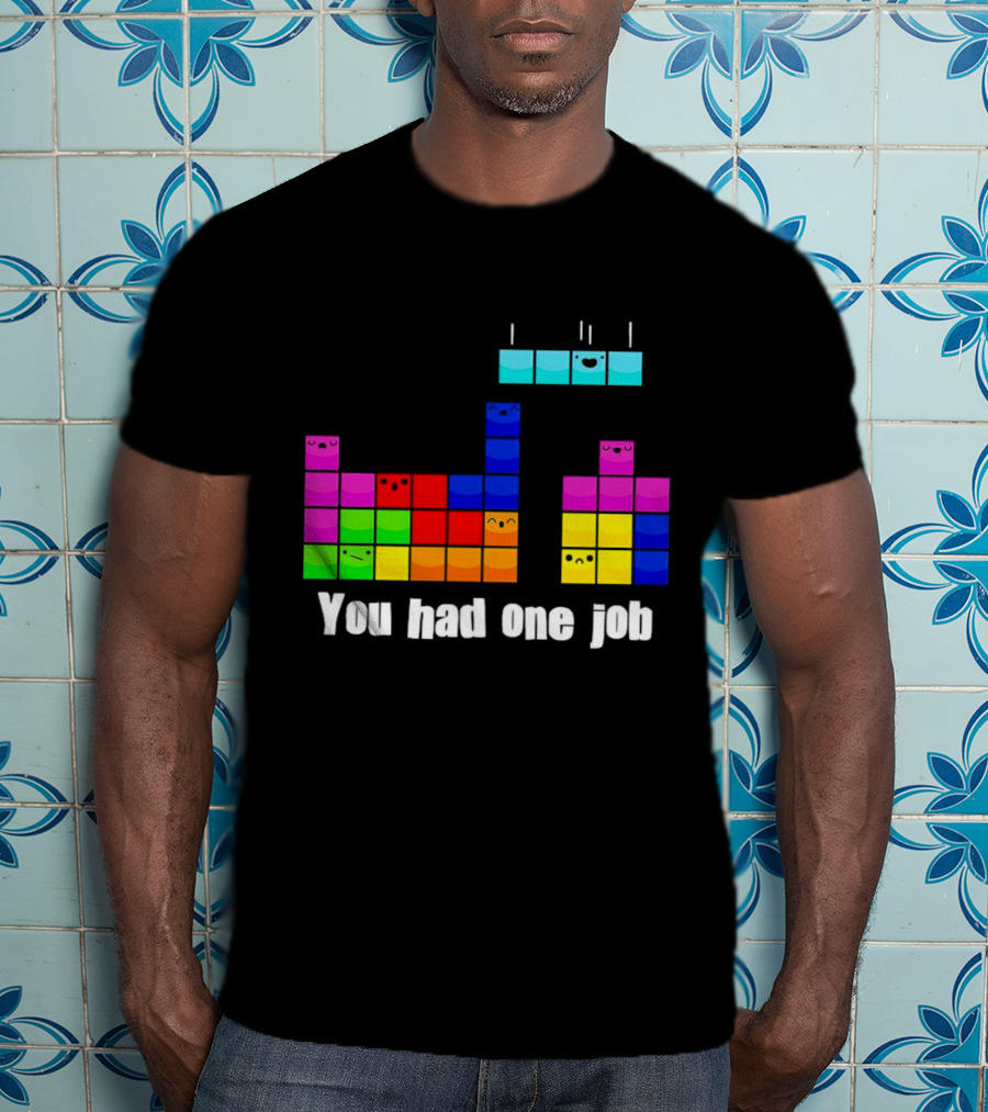 Tetris Blocks You Had One Job Game Humor T-Shirt