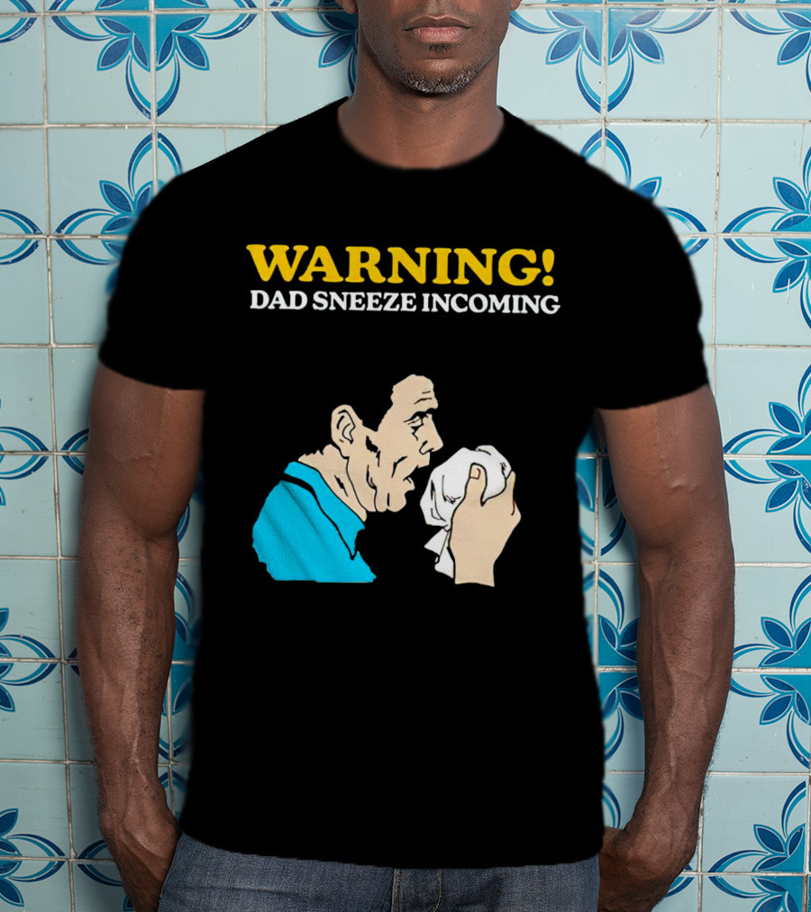 Warning Dad Sneeze Incoming Iconic Humor T-Shirt