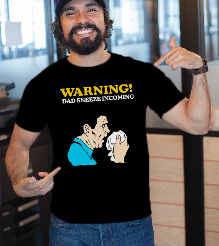 Warning Dad Sneeze Incoming Iconic Humor T-Shirt