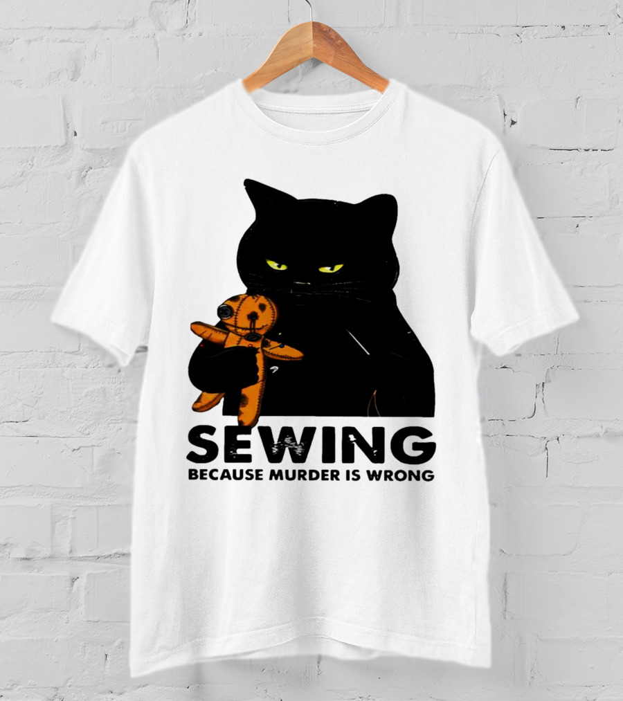 Black Cat Sewing Because Murder Is Wrong T-Shirt
