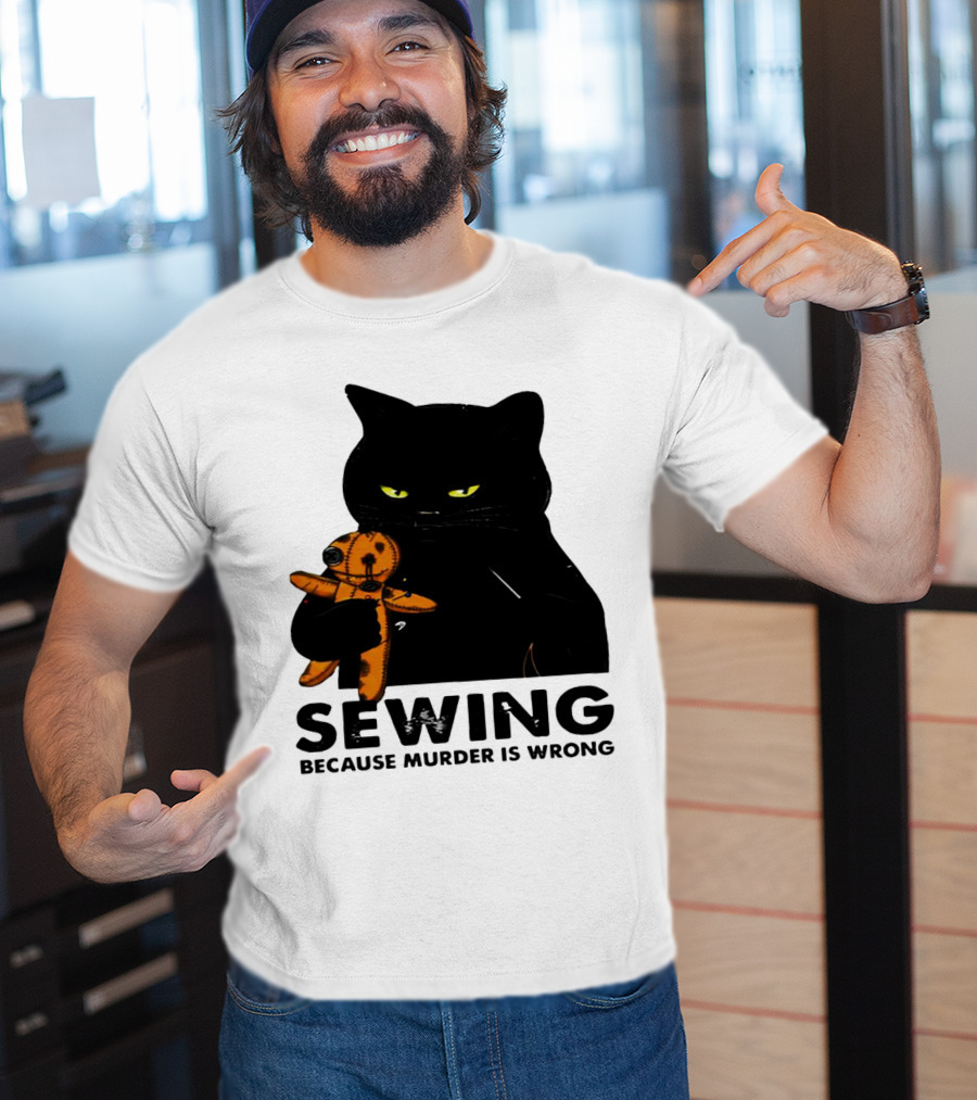Black Cat Sewing Because Murder Is Wrong T-Shirt