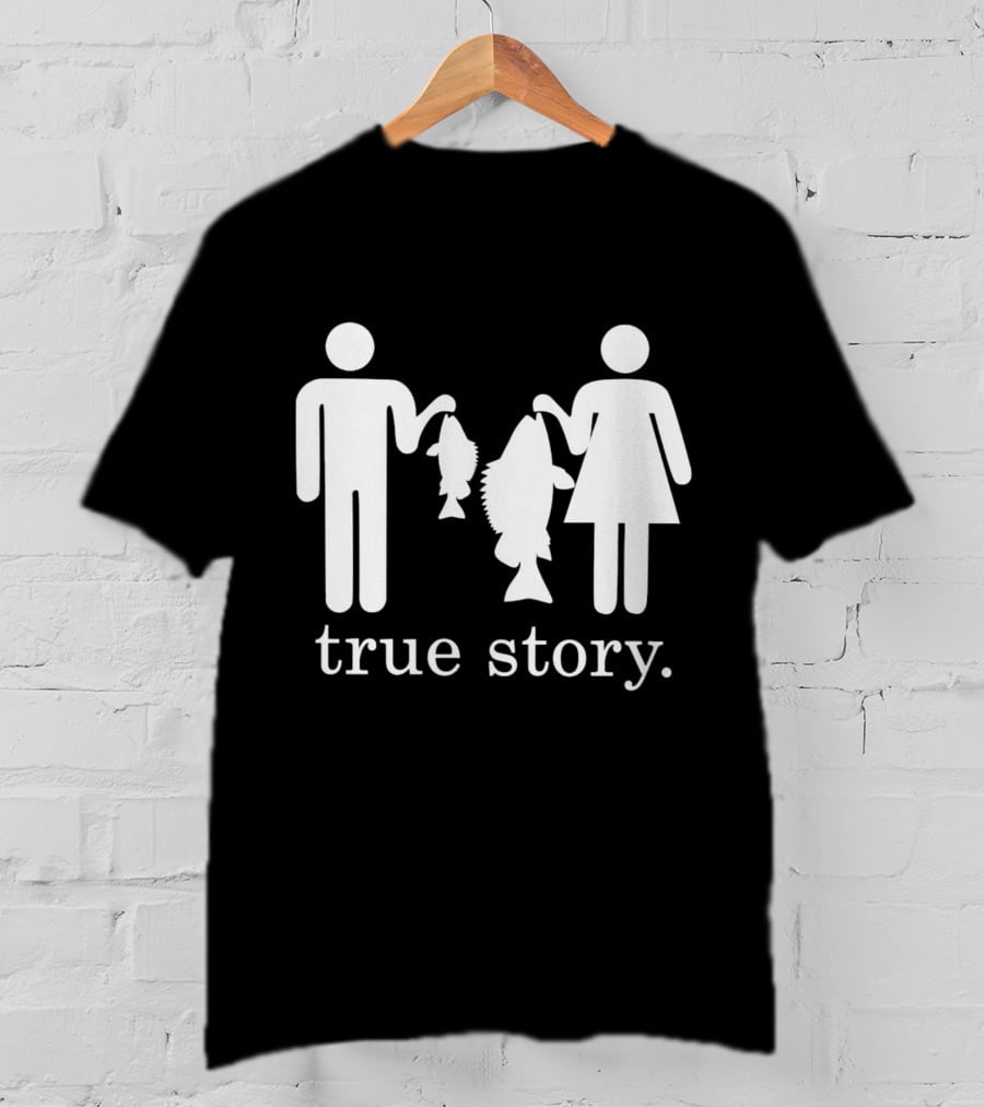 True Story Fishing Gifts I Love T-Shirt