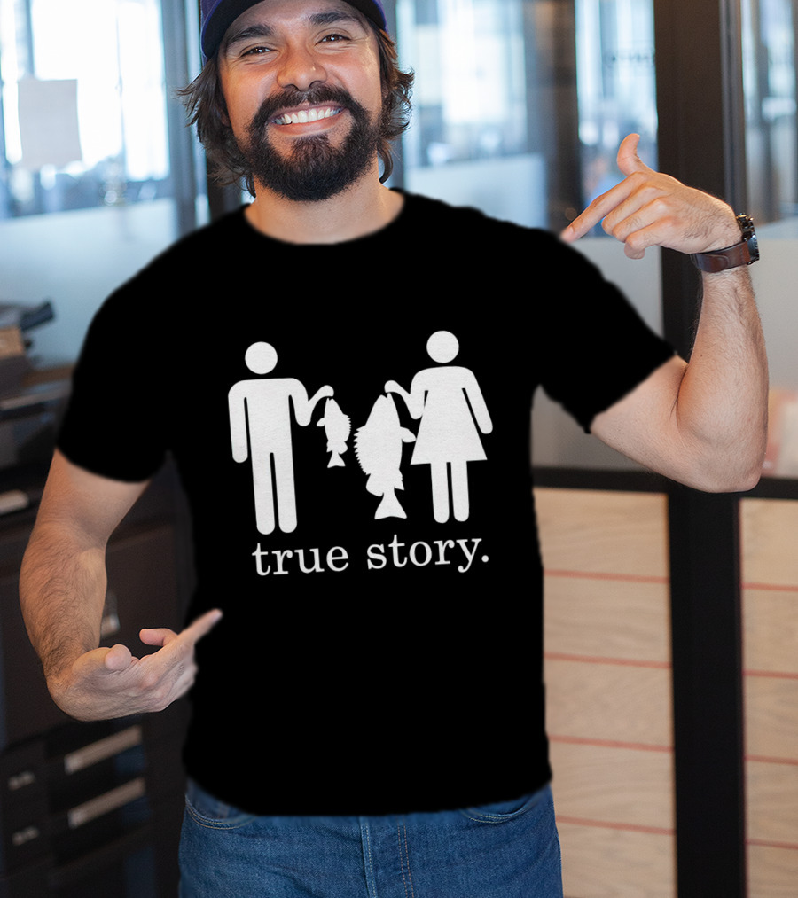 True Story Fishing Gifts I Love T-Shirt