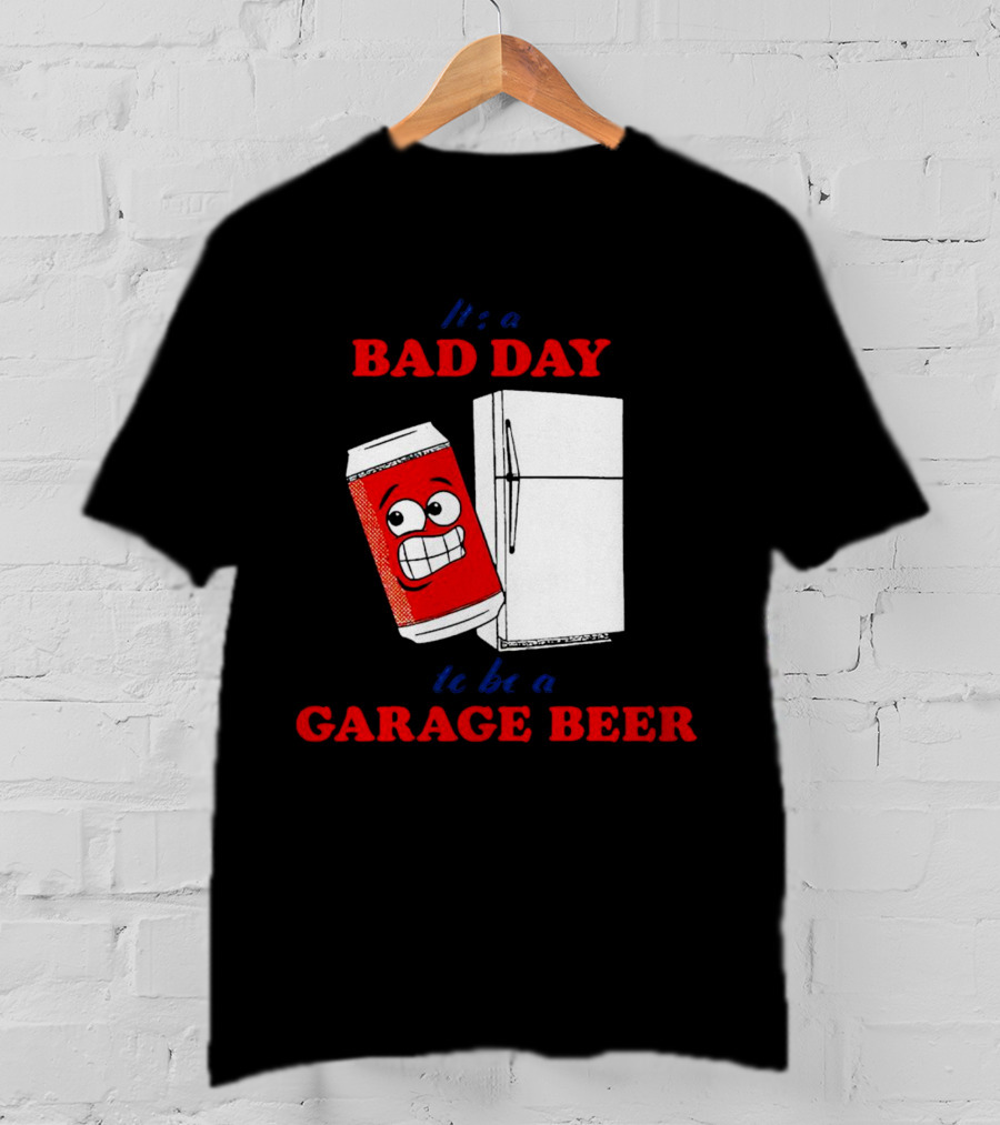 It’s A Bad Day To Be A Garage Beer With Cartoon Can And Fridge T-Shirt
