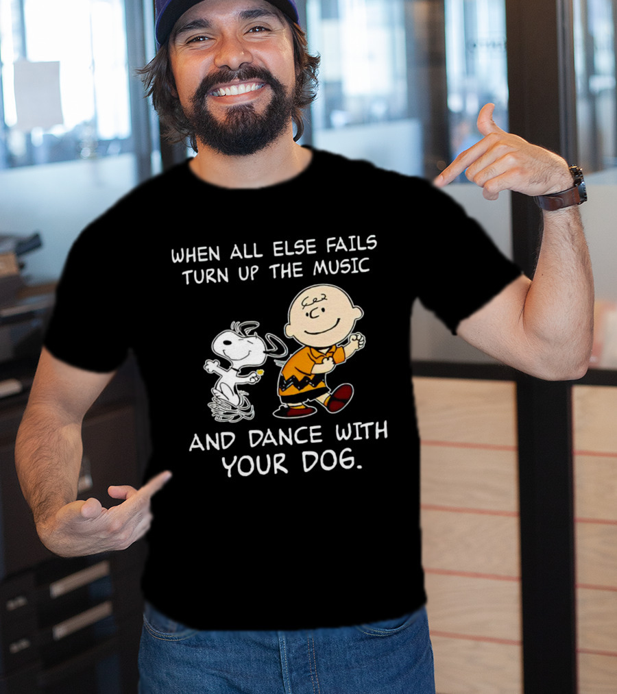 When All Else Fails Turn Up The Music And Dance With Your Dog Snoopy T-Shirt