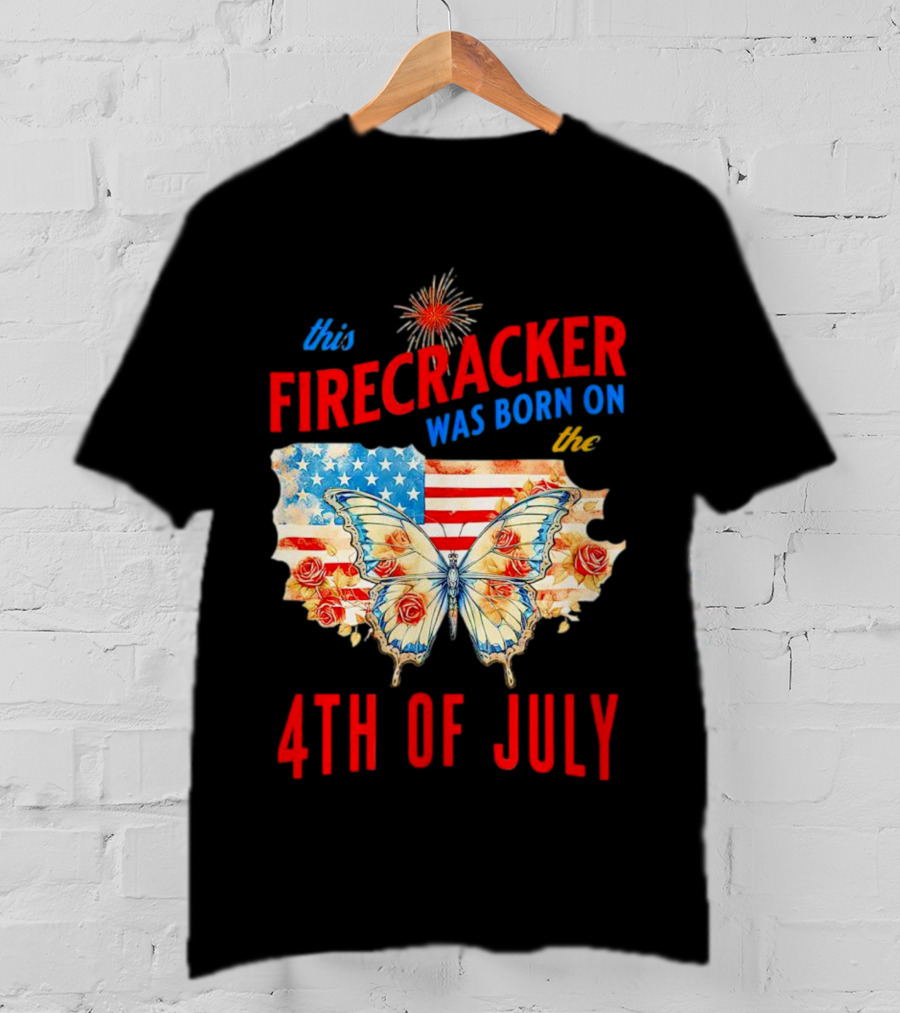 This Firecracker Was Born On The Fourth Of July With American Flag Butterfly And Roses T-Shirt