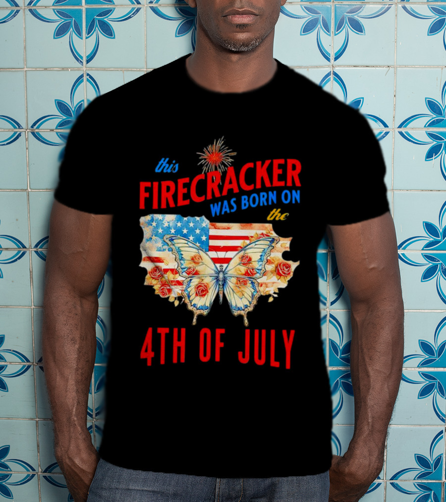 This Firecracker Was Born On The Fourth Of July With American Flag Butterfly And Roses T-Shirt