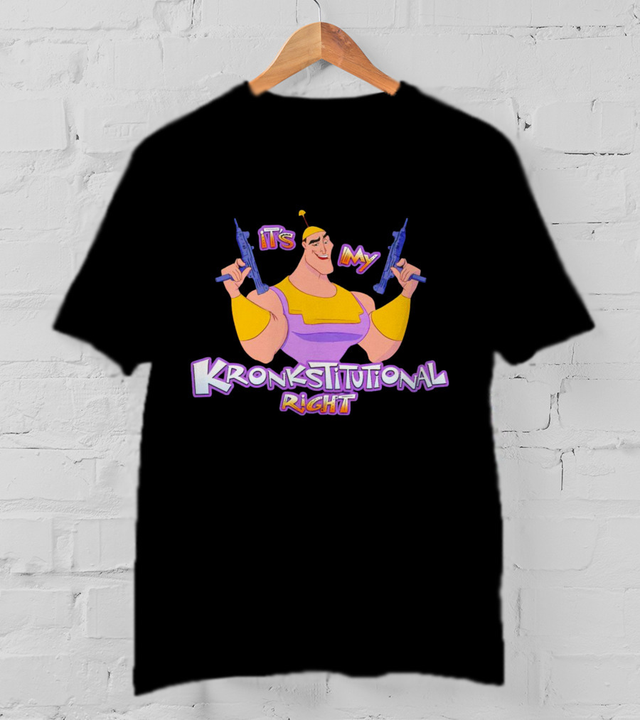 It’s My Kronkstitutional Right Kronk Guns T-Shirt