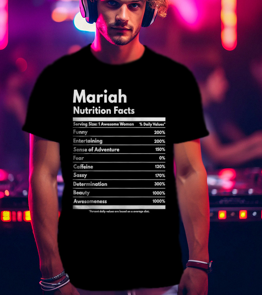 Mariah Nutrition Facts Funny Entertaining Adventure Sassy Determination Beauty Awesomeness T-Shirt