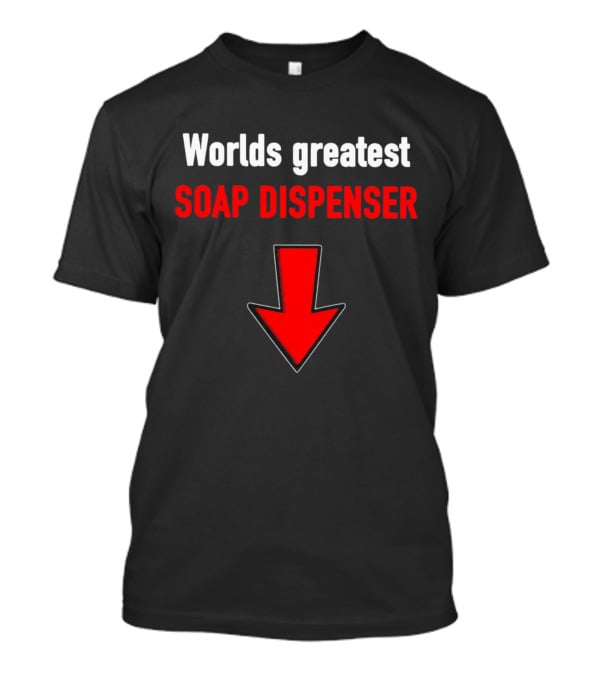 Worlds Greatest Soap Dispenser Red Arrow Down T-Shirt