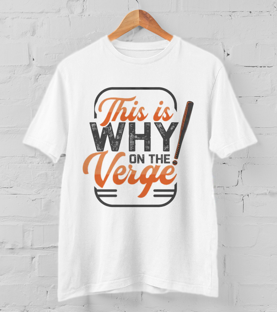 This Is Why On The Verge Baseball Bat T-Shirt