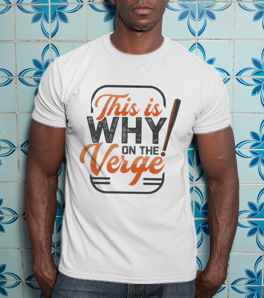 This Is Why On The Verge Baseball Bat T-Shirt