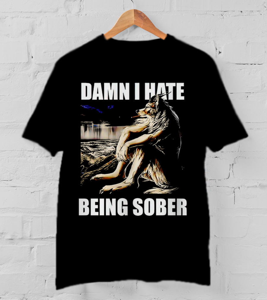 Damn I Hate Being Sober Wolf Smoking T-Shirt