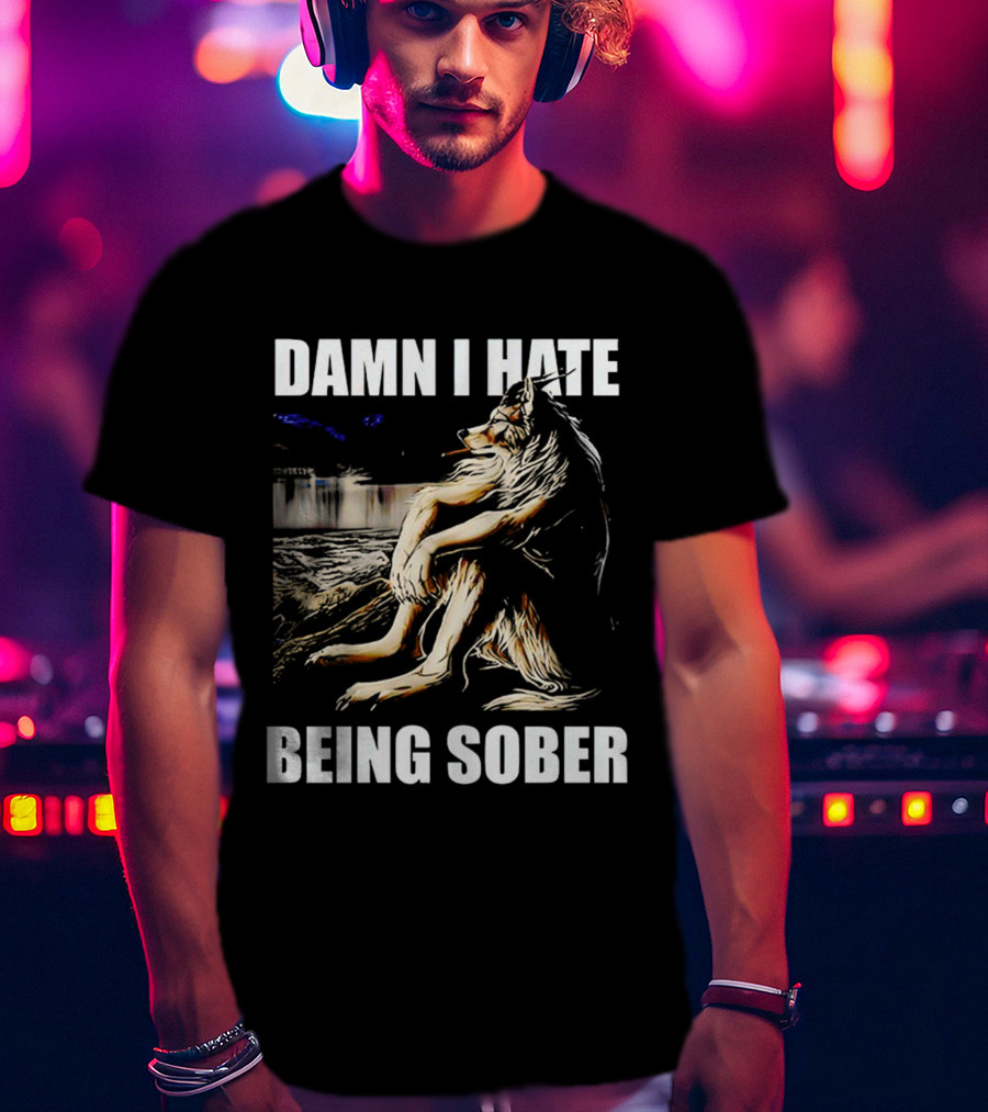 Damn I Hate Being Sober Wolf Smoking T-Shirt