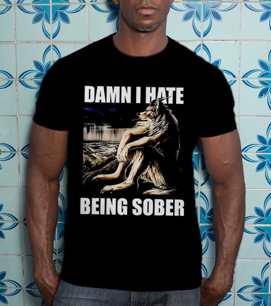 Damn I Hate Being Sober Wolf Smoking T-Shirt